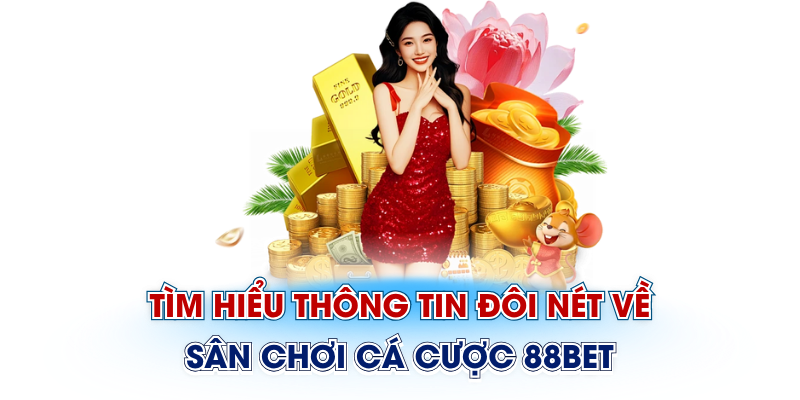 Tìm hiểu thông tin đôi nét về sân chơi cá cược 88Bet
