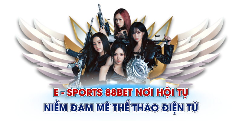 E - Sports 88Bet Nơi Hội Tụ Niềm Đam Mê Thể Thao Điện Tử 
