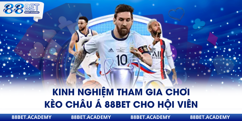 Kinh nghiệm tham gia chơi kèo châu Á 88Bet cho hội viên
